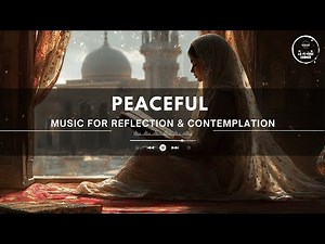 [Playlist] Peaceful Music for Reflection & Contemplation 🎶
