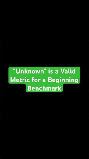 "Unknown" is a Valid Metric for a Beginning Benchmark