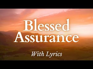 Blessed Assurance - The Most BEAUTIFUL Hymn (With Lyrics)