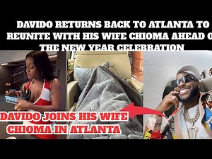 Davido returns back to Atlanta to unite with his wife Chioma ahead of the new year celebration