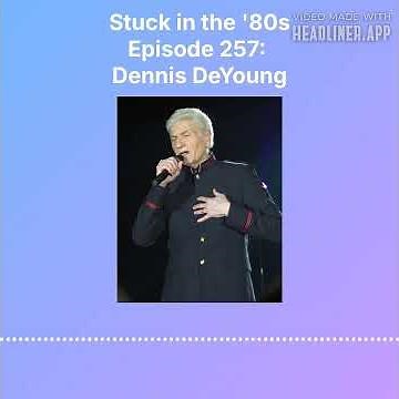Dennis DeYoung talks to the Stuck in the '80s Podcast
