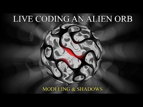 Live Coding and Alien Orb - Modeling & Shadows