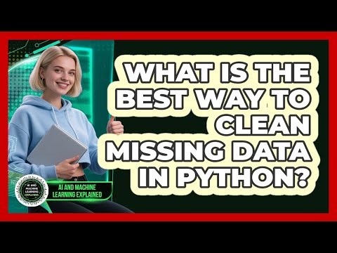 What Is The Best Way To Clean Missing Data In Python? - AI and Machine Learning Explained
