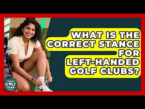 What Is The Correct Stance For Left-handed Golf Clubs? - Your Golf Gear Insider