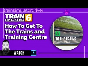 tsw6 tutorial how to get to the trains and training centre
