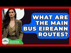 What Are The Main Bus Eireann Routes? - Discovering Ireland Now