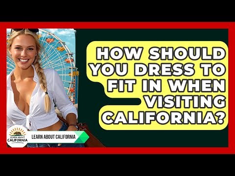 How Should You Dress To Fit In When Visiting California? - Learn About California