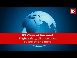 BS Views of the week: Flight safety, oil price risks, 5G policy, and more