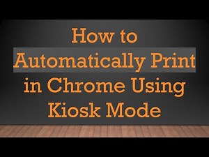 How to Automatically Print in Chrome Using Kiosk Mode