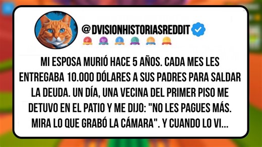 Mi Esposa Murió Hace 5 Años. Cada Mes Les Entregaba 10.000 Dólares A Sus Padres Para Saldar La Deuda. Un Día, Una Vecina Del Primer Piso Me Detuvo En El Patio Y Me Dijo: "No Les Pagues Más. Mira Lo Que Grabó La Cámara". Y Cuando Lo Vi... #redditespañol #historiasdereddit #chisme #chismesito #historia #relatos | Dvision Historias Reddit