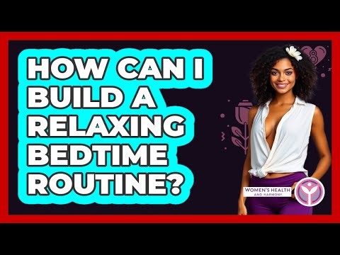How Can I Build a Relaxing Bedtime Routine?