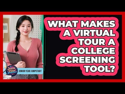 What Makes A Virtual Tour A College Screening Tool?