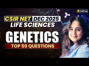 CSIR NET Life Sciences Dec 2025 | Genetics | Top 50 Questions | VedPrep Biology Academy