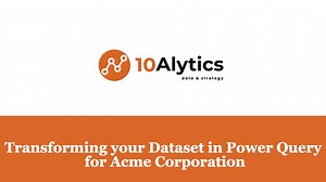 4. Transforming your Dataset in Power Query for A