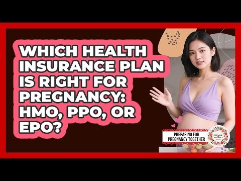 Which Health Insurance Plan Is Right For Pregnancy: HMO, PPO, Or EPO?