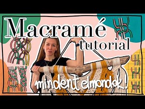 MINDEN, amit a Makramézásról tudni kell! Részletes Makramé tutorial kezdőknek! || MAKRAMÉ ALAPOK