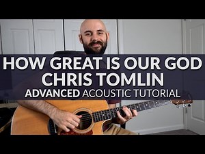 How Great Is Our God - Chris Tomlin - ADVANCED Acoustic Guitar Tutorial