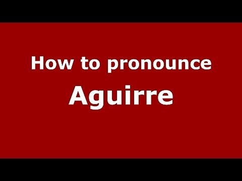 How to pronounce Aguirre (Spain/Spanish) - PronounceNames.com