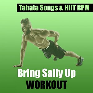Bring Sally Up Workout (feat. Hiit BPM & Bring Sally Up) - Tabata Songs: Song Lyrics, Music Videos & Concerts