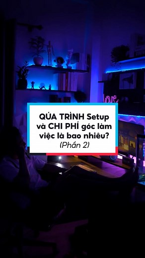quá trình setup và chi phí góc làm việc (P2) #desksetup #setup #thanhcongnghe #fyp #duysetup #learnontiktok