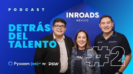 Episodio #2 - Talento como motor de movilidad social | Con INROADS México | Pyxoom by PSW Global​