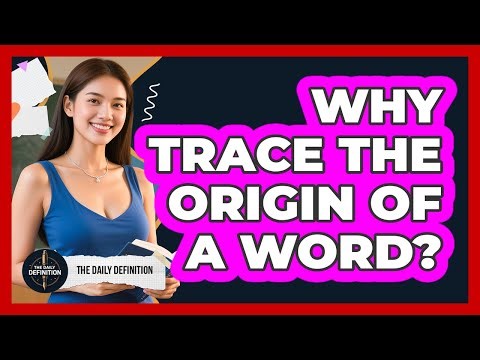 Why Trace The Origin Of A Word?