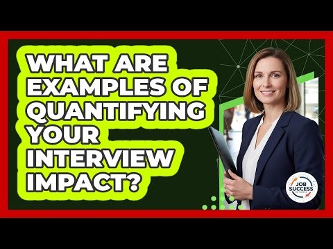 What Are Examples Of Quantifying Your Interview Impact?