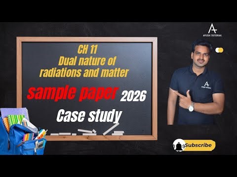 CH 11 | Dual nature of radiations and matter | Case study questions | cbse | sample paper 2026