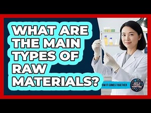 What Are The Main Types Of Raw Materials?