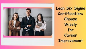 Six Sigma Certification: Which One Is Most Recognized in 2023?