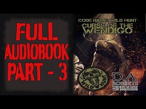 Curse of the Wendigo Full Audiobook: Code Name: Wild Hunt: Part 3 of 6