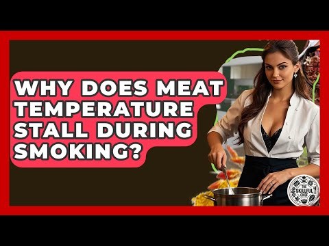 Why Does Meat Temperature Stall During Smoking? - The Skillful Chef