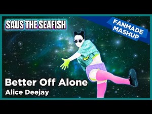 Better Off Alone by Alice Deejay - Just Dance Fanmade Mashup