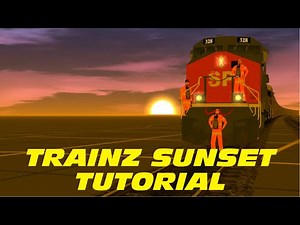 Trainz simulator 2: Environmental settings. How to create a realistic sunset and sunrise. (Tutorial)