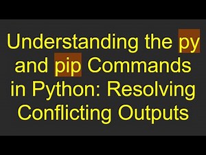 Understanding the py and pip Commands in Python: Resolving Conflicting Outputs