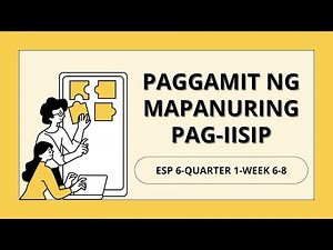 ESP 6 | QUARTER 1 | WEEK 6-8 | PAGGAMIT NG MAPANURING PAG IISIP | WITH GUIDE ANSWERS