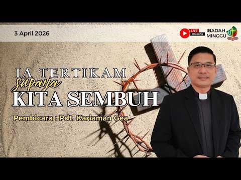 Ibadah Jumat Agung, 3 April 2026 | "Ia Tertikam Supaya Kita Sembuh" - Pdt. Kariaman Gea