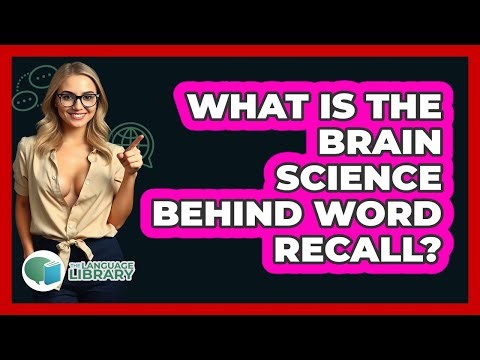What Is The Brain Science Behind Word Recall? - The Language Library