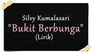 Lirik Lagu Bukit Berbunga - Silvy Kumalasari - Uci Bing Slamet - Tribunmanado.co.id
