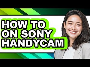 How to on Sony Handycam - Easy Guide