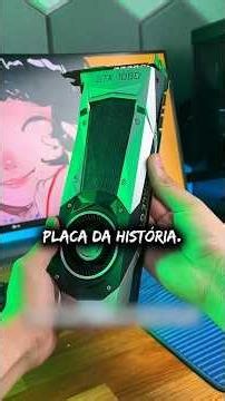 A GTX 1080 Ti foi a melhor placa de vídeo da história