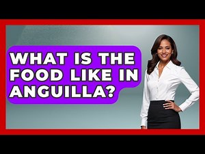 What Is The Food Like In Anguilla? - The Caribbean Expert