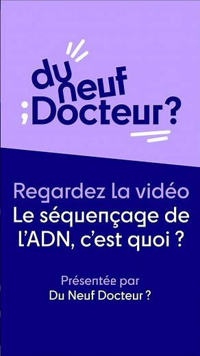 Le séquençage de l’ADN, c’est quoi ?