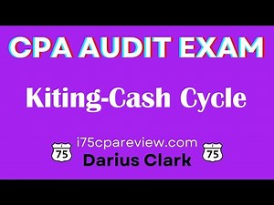 CPA Audit Exam-Cash Cycle- Kiting-Transaction Cycles-By Darius Clark-i75 #cpaexam