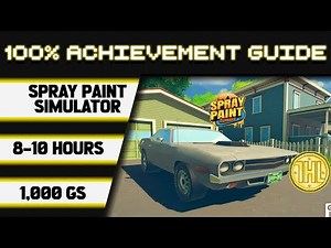 Spray Paint Simulator 100% Achievement Walkthrough * 1000GS in 8-10 Hours * * GAME PASS *