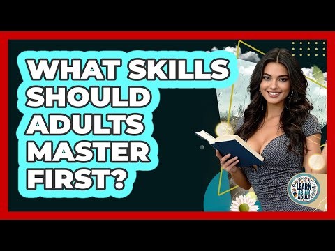 What Skills Should Adults Master First? - Learn As An Adult