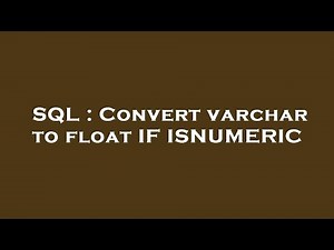 SQL : Convert varchar to float IF ISNUMERIC