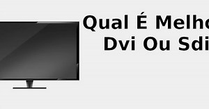 Qual é melhor, DVI ou SDI 📺