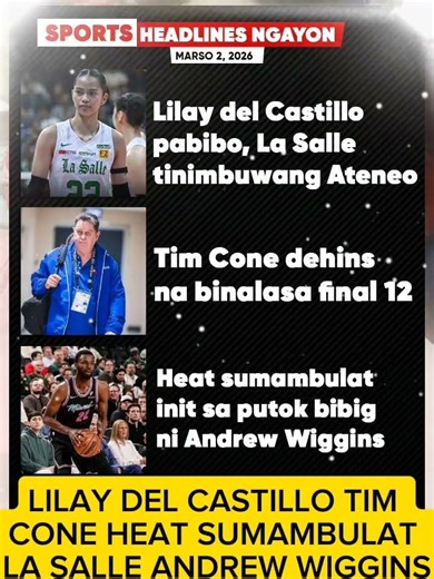 LILAY DEL CASTILLO TIM CONE HEAT SUMAMBULAT LA SALLE ANDREW WIGGINS#trendingnewsph