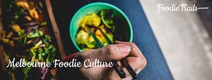 Melbourne Foodie Culture – The many layers that make up multicultural Melbourne as we know it today. — Foodie Trails